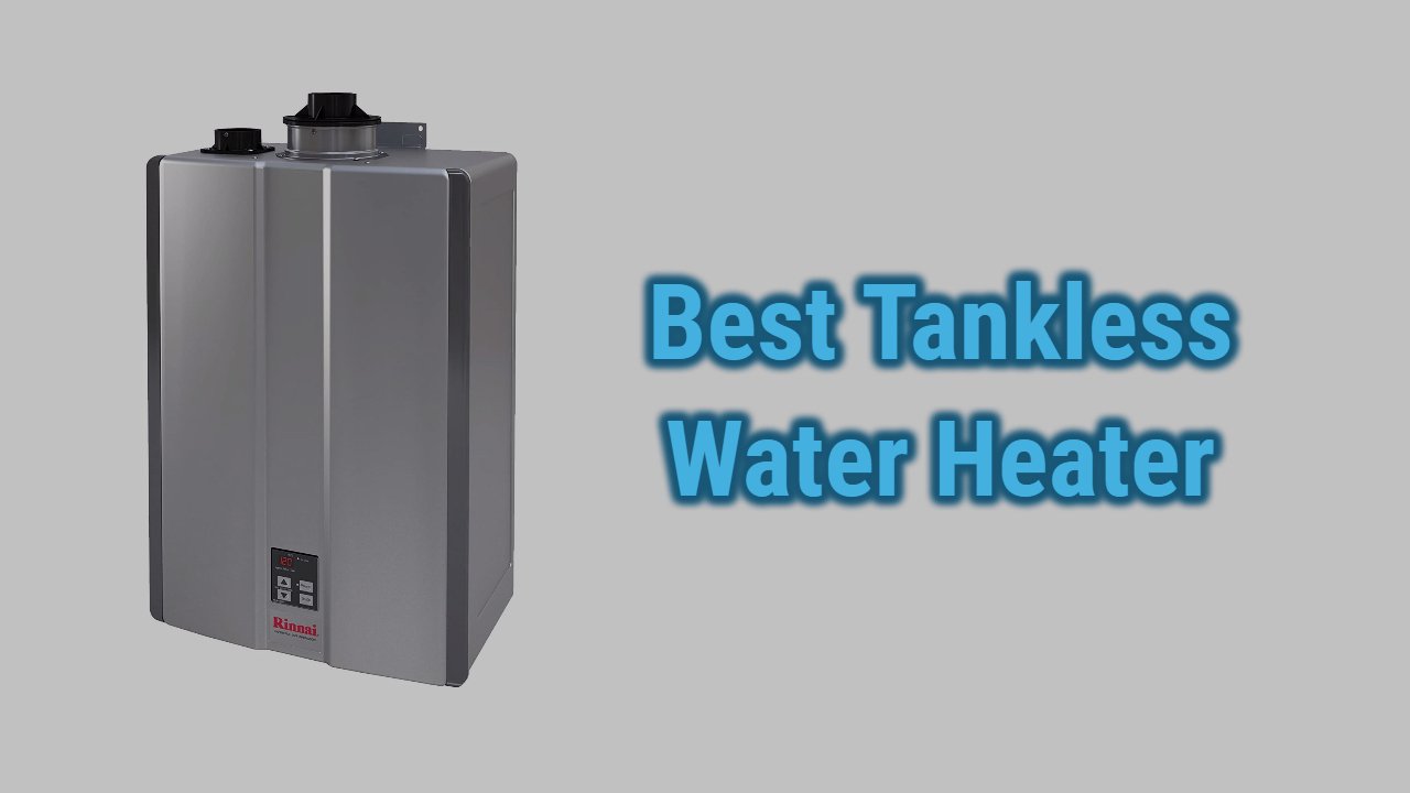 Best Tankless Water Heaters of 2024 | Comparison & Reviews