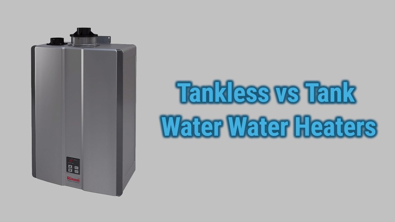 Tankless vs Tank Water Water Heaters