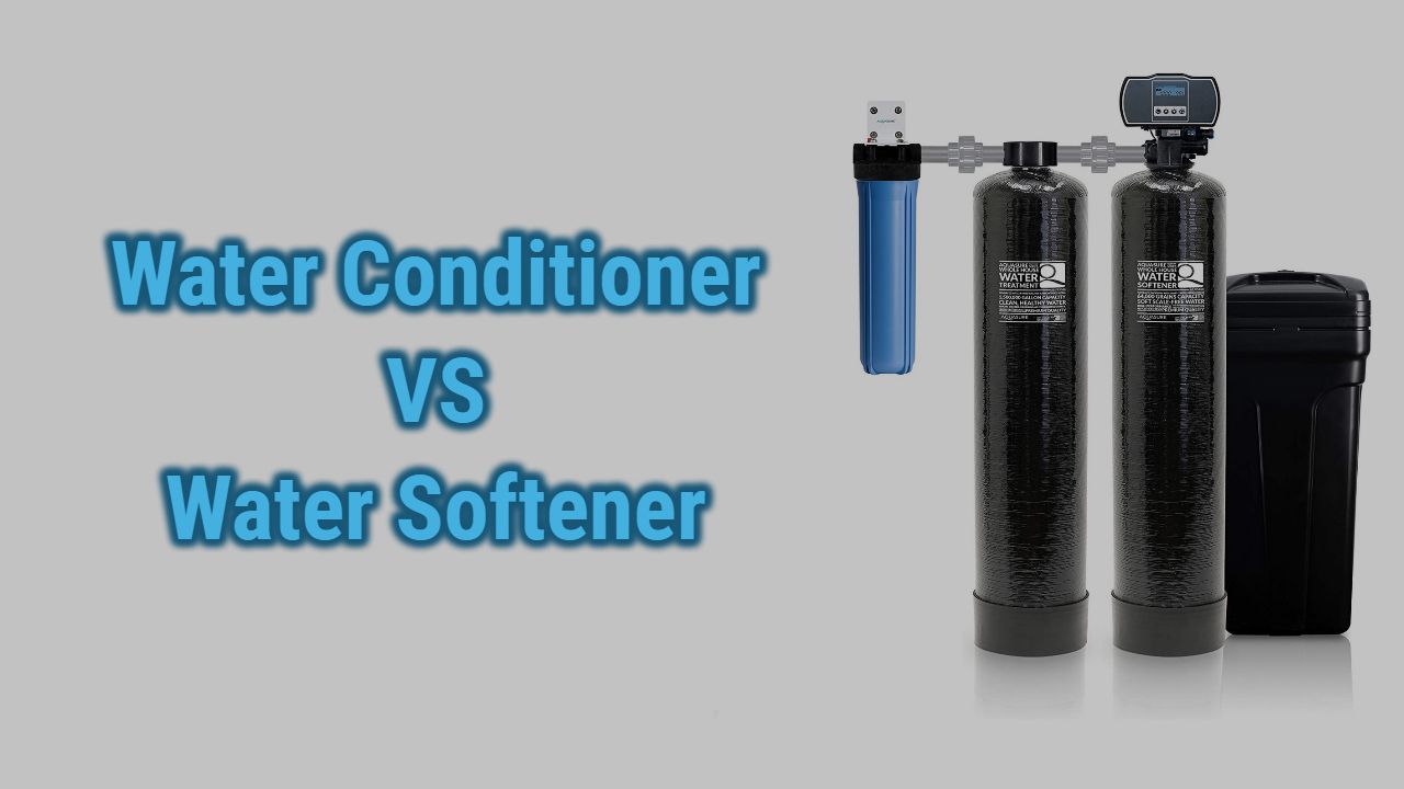 Water Conditioner Vs Water Softener | All You need to Know
