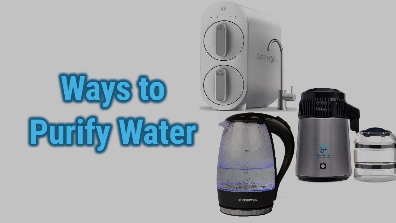 Different Ways to Purify Water and Their Pros and Cons