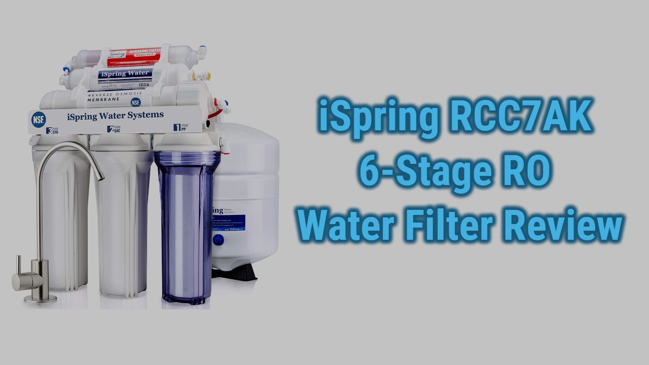 iSpring RCC7AK 6-Stage Reverse Osmosis Water Filter Review