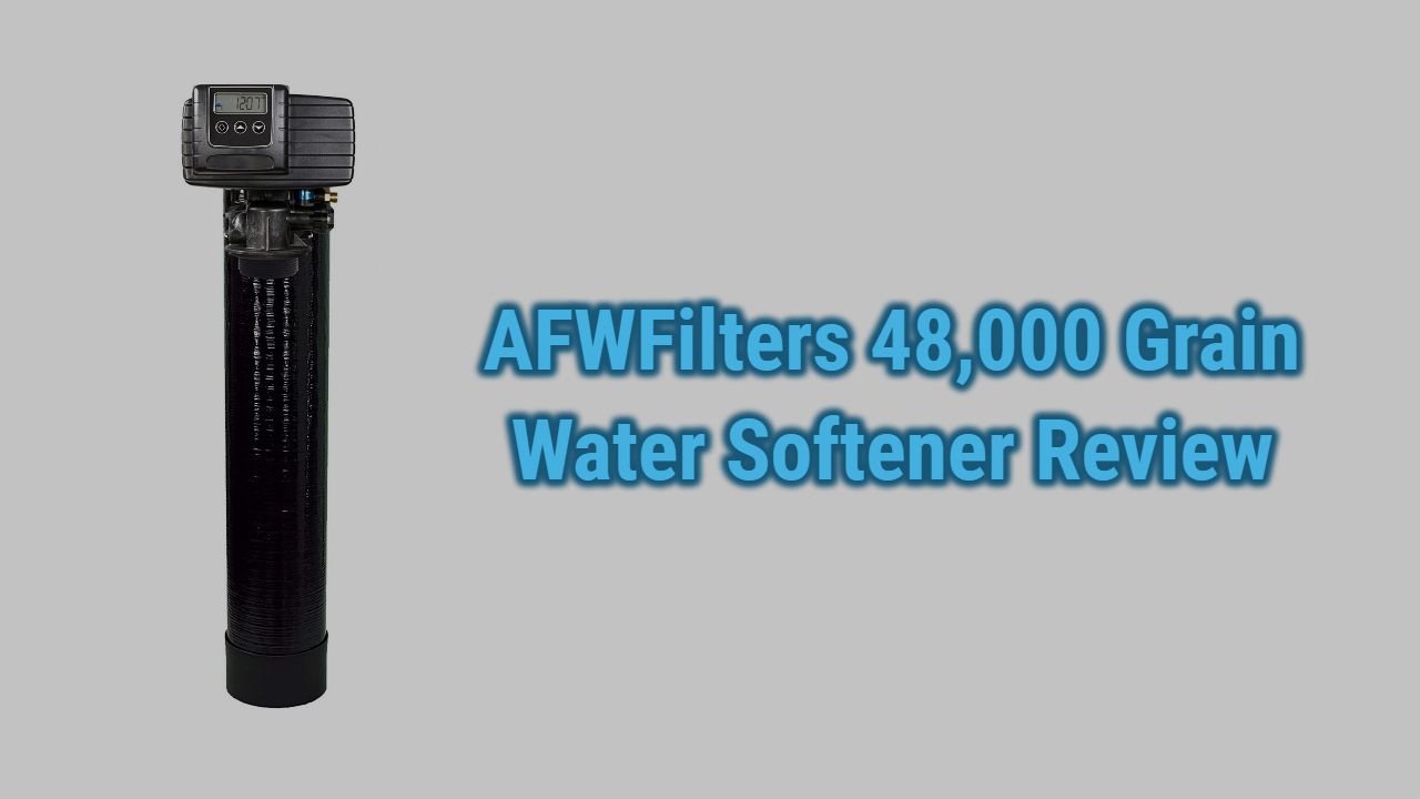 AFWFilters 48,000 Grain Water Softener Review