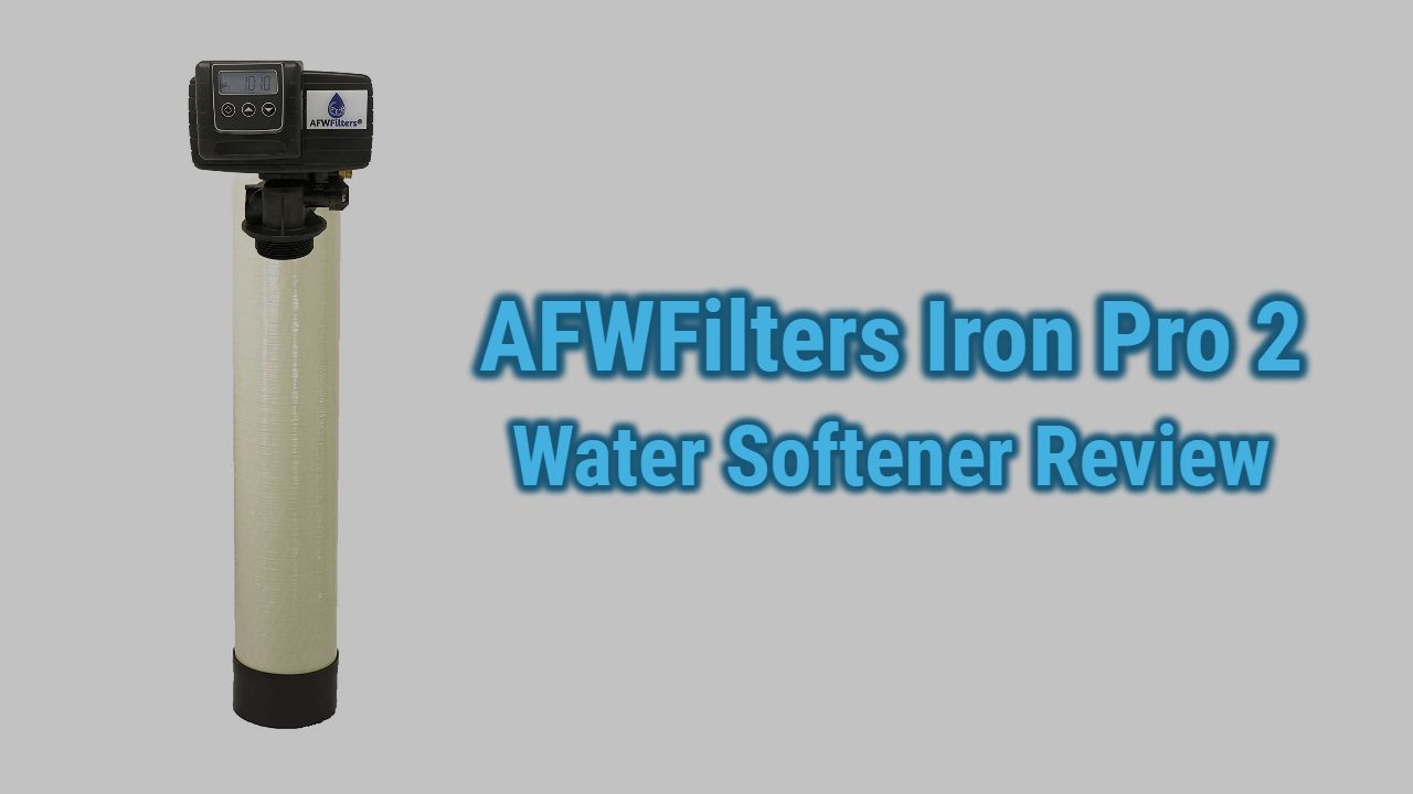 AFWFilters Iron Pro 2 Water Softener Review