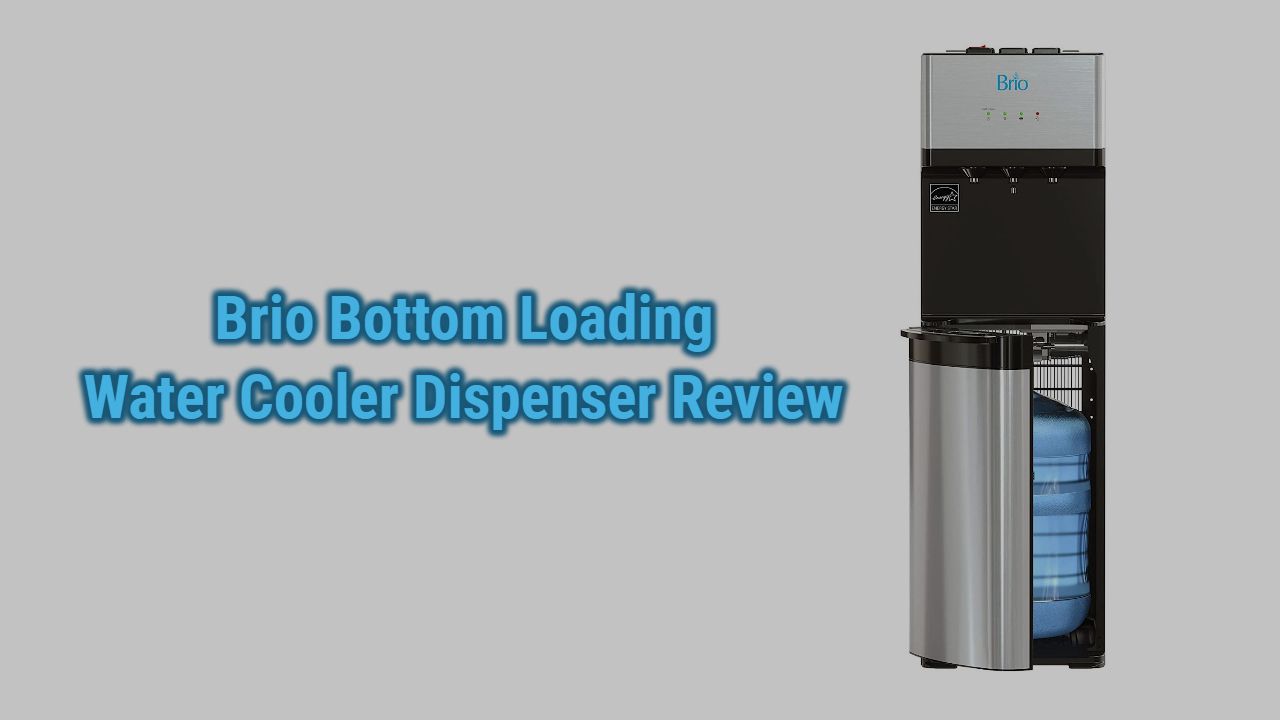Brio Self Cleaning Bottom Loading Water Cooler Dispenser Review