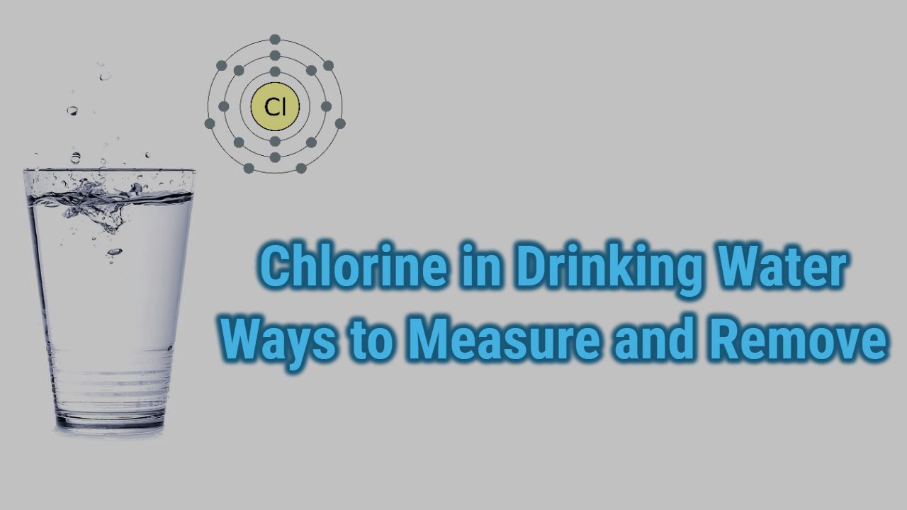 Chlorine in Drinking Water | Ways to Measure & Remove It