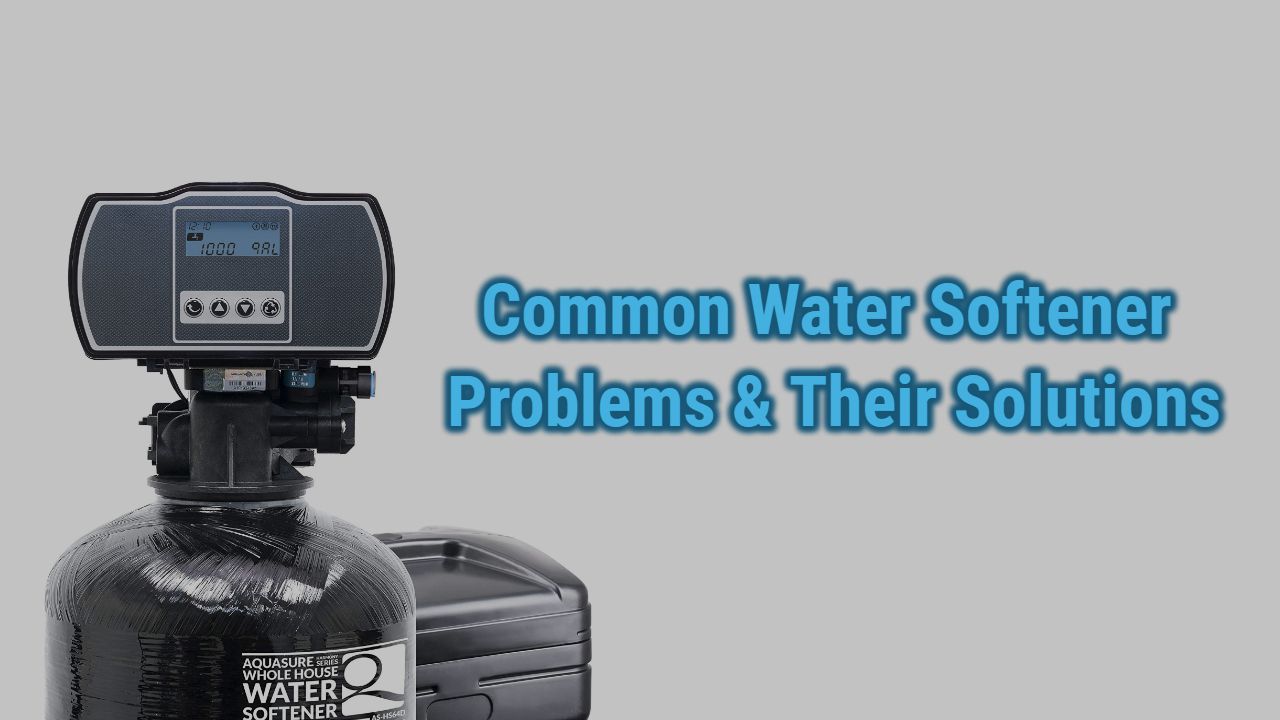 Most Common Water Softener Problems and How to Fix Them
