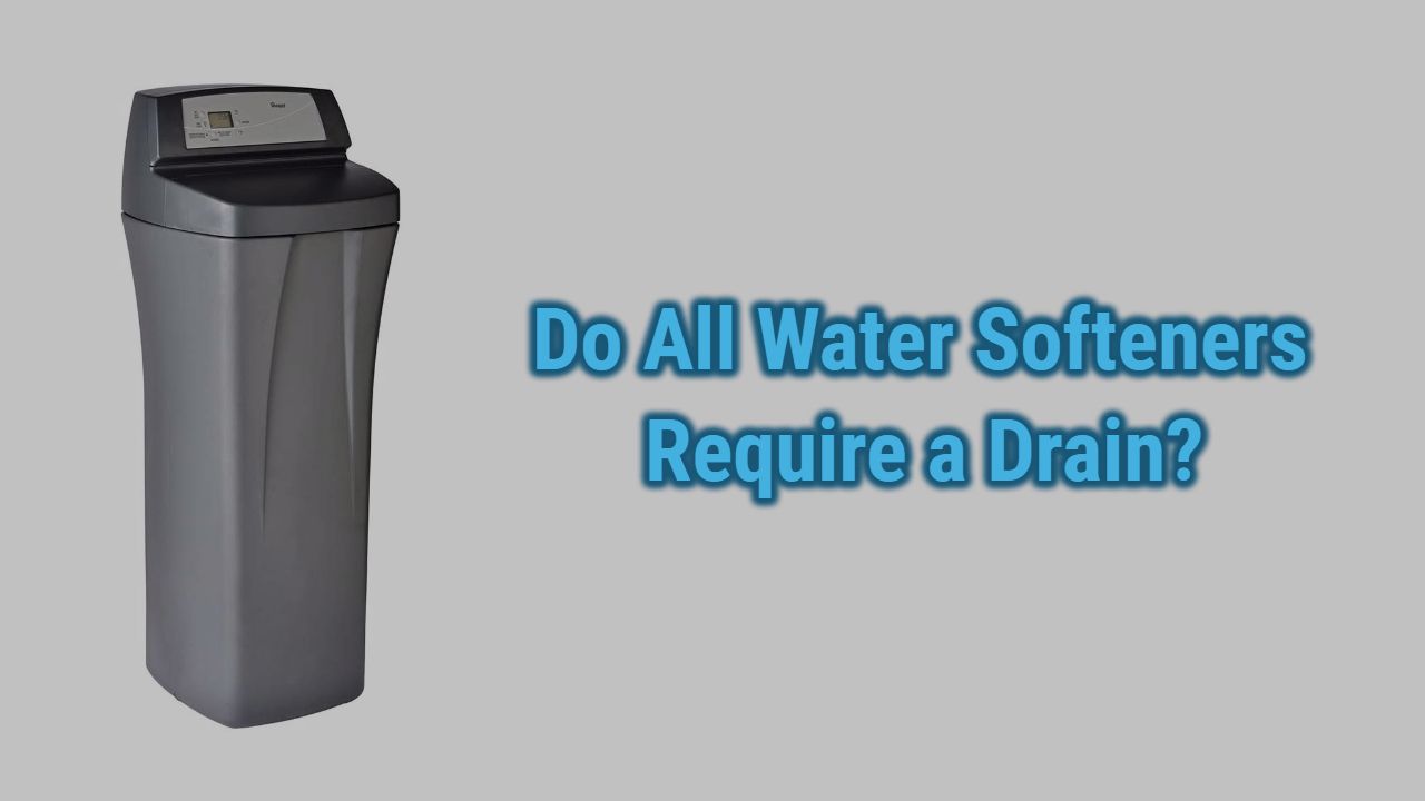 Do All Water Softeners Require a Drain