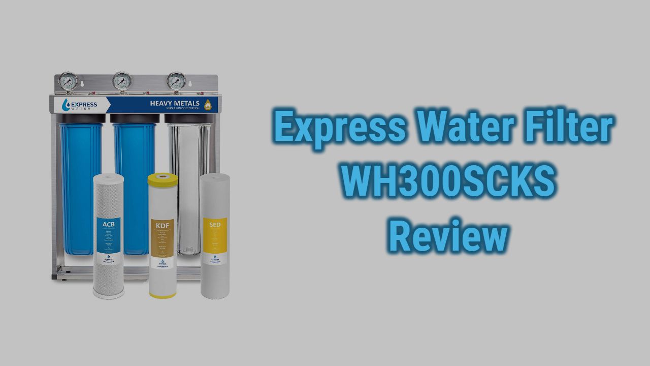 Express Water WH300SCKS Whole House Water Filter Review