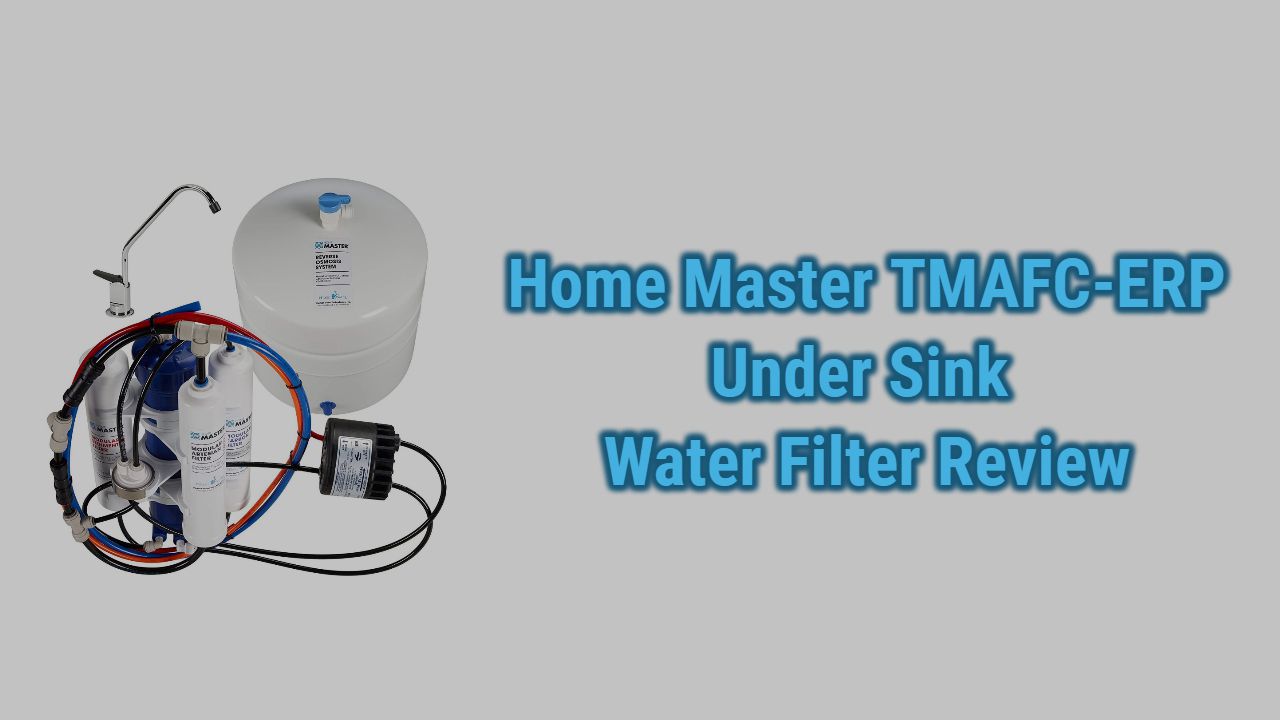 Home Master TMAFC-ERP Under Sink RO Water Filter Review