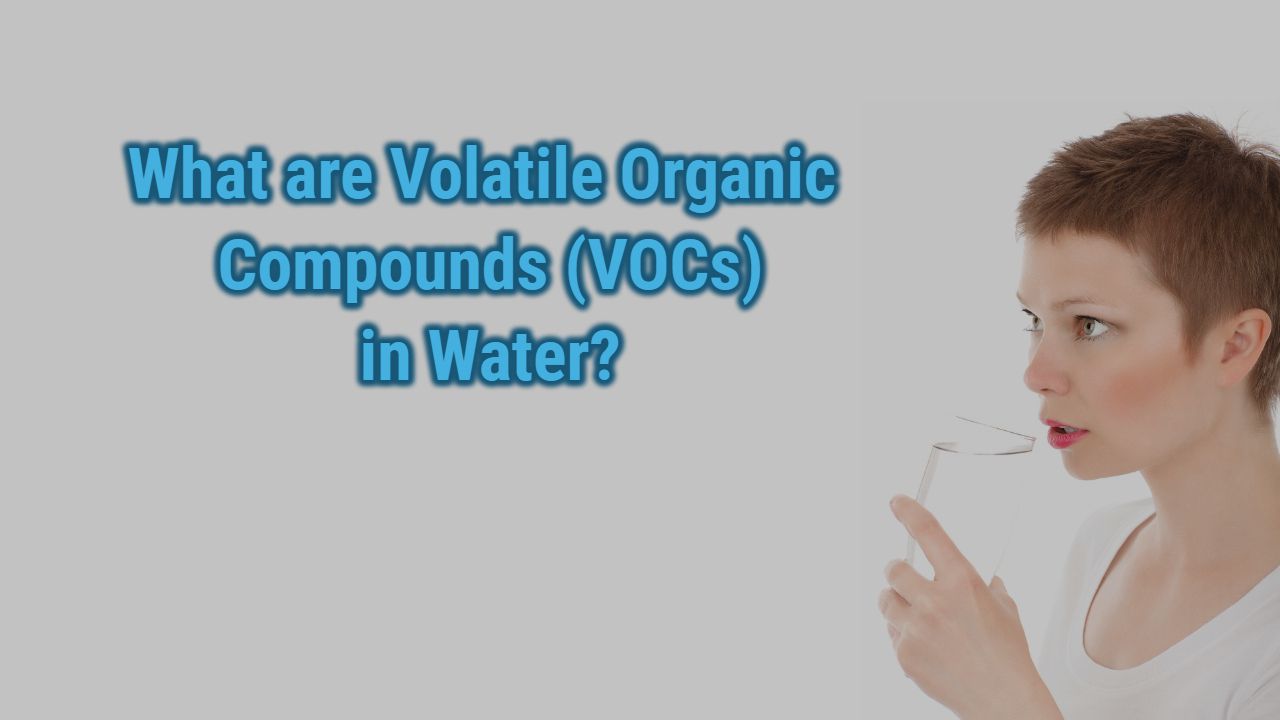 What are Volatile Organic Compounds (VOCs) in Water?